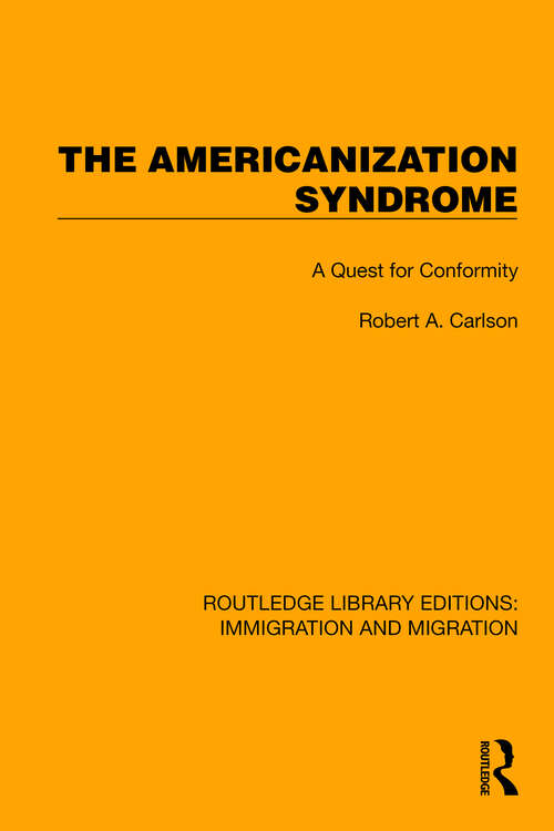 Book cover of The Americanization Syndrome: A Quest for Conformity (Routledge Library Editions: Immigration and Migration #3)