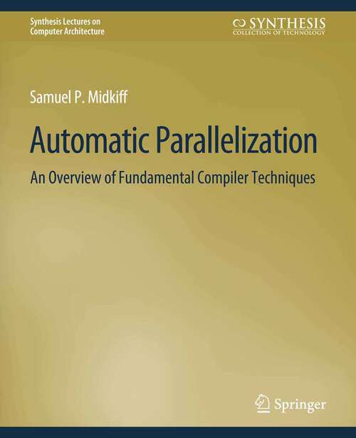 Book cover of Automatic Parallelization: An Overview of Fundamental Compiler Techniques (Synthesis Lectures on Computer Architecture)