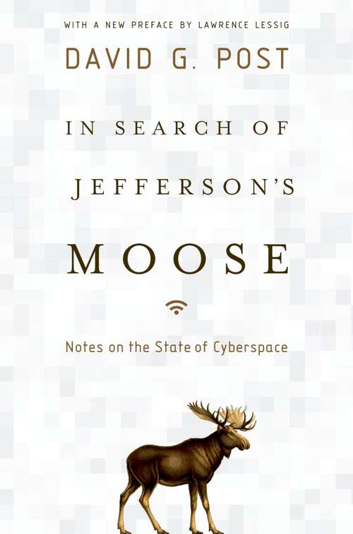 Book cover of In Search of Jefferson's Moose: Notes on the State of Cyberspace (Law and Current Events Masters)