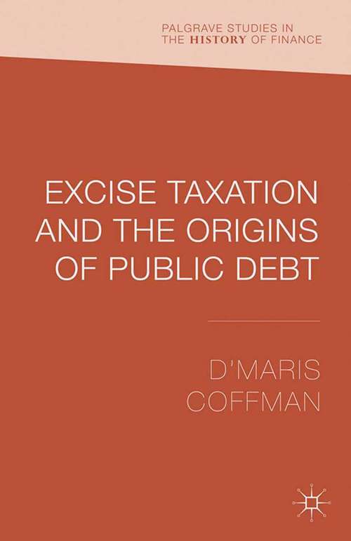 Book cover of Excise Taxation and the Origins of Public Debt (2013) (Palgrave Studies in the History of Finance)