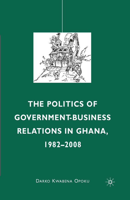 Book cover of The Politics of Government-Business Relations in Ghana, 1982-2008 (2010)