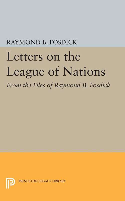 Book cover of Letters on the League of Nations: From the Files of Raymond B. Fosdick. Supplementary volume to The Papers of Woodrow Wilson