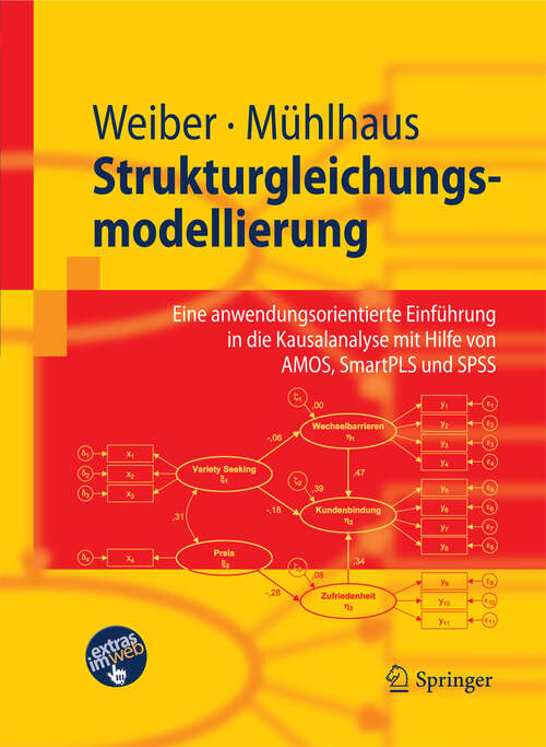Book cover of Strukturgleichungsmodellierung: Eine anwendungsorientierte Einführung in die Kausalanalyse mit Hilfe von  AMOS, SmartPLS und SPSS (1. Aufl. 2009) (Springer-Lehrbuch)