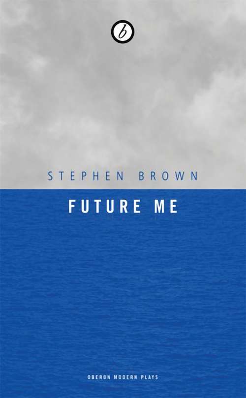 Book cover of Future Me (Oberon Modern Plays Ser.)