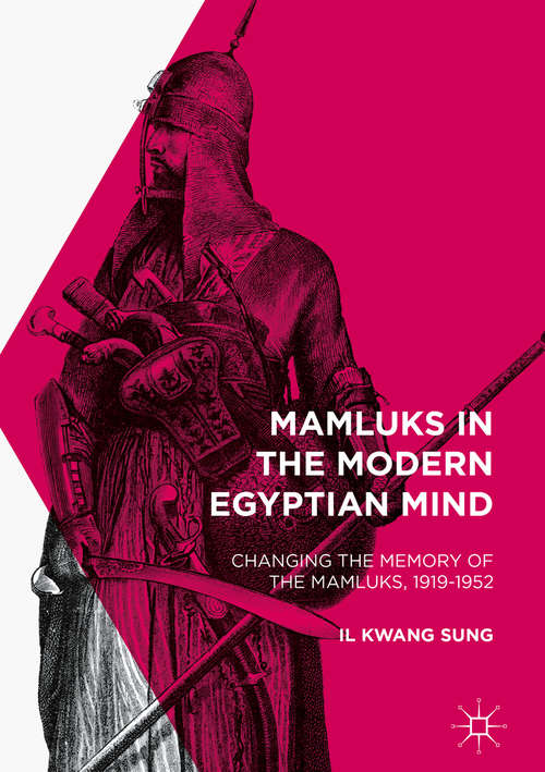 Book cover of Mamluks in the Modern Egyptian Mind: Changing the Memory of the Mamluks, 1919-1952 (1st ed. 2017)