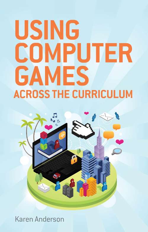 Book cover of Using Computers Games across the Curriculum: Using Computer Games Across The Curriculum