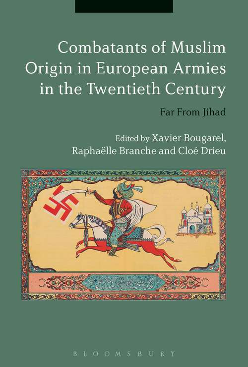 Book cover of Combatants of Muslim Origin in European Armies in the Twentieth Century: Far From Jihad