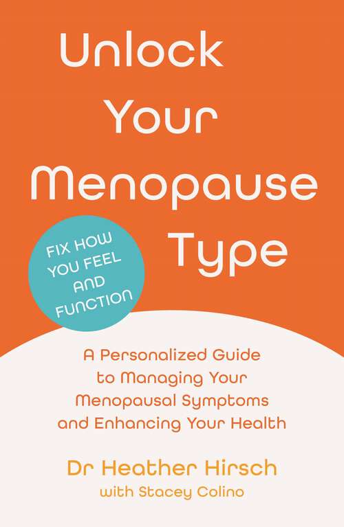 Book cover of Unlock Your Menopause Type: A Personalized Guide to Managing Your Menopausal Symptoms and Enhancing Your Health (Main)