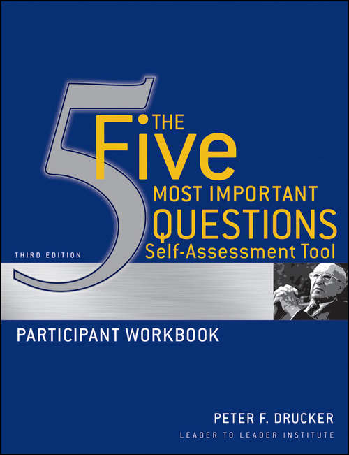 Book cover of The Five Most Important Questions Self Assessment Tool: Participant Workbook (3) (J-B Leader to Leader Institute/PF Drucker Foundation #95)