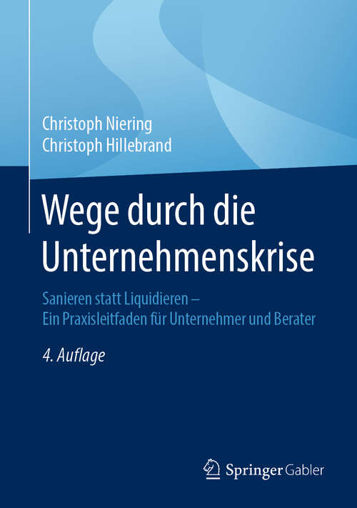 Book cover of Wege durch die Unternehmenskrise: Sanieren statt Liquidieren - Ein Praxisleitfaden für Unternehmer und Berater (4. Aufl. 2020)