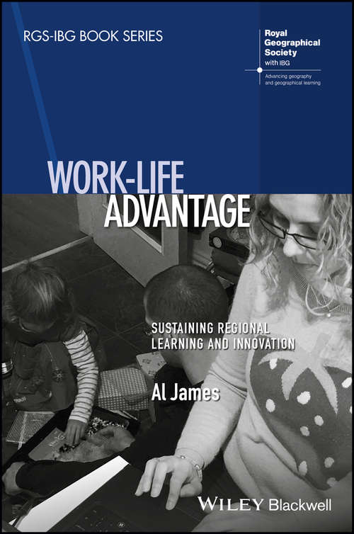 Book cover of Work-Life Advantage: Sustaining Regional Learning and Innovation (RGS-IBG Book Series)