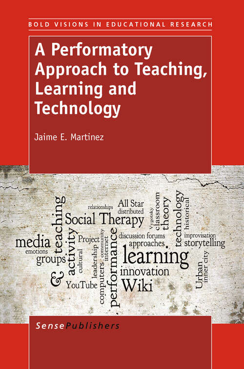 Book cover of A Performatory Approach to Teaching, Learning   and Technology (2011) (Bold Visions in Educational Research #34)