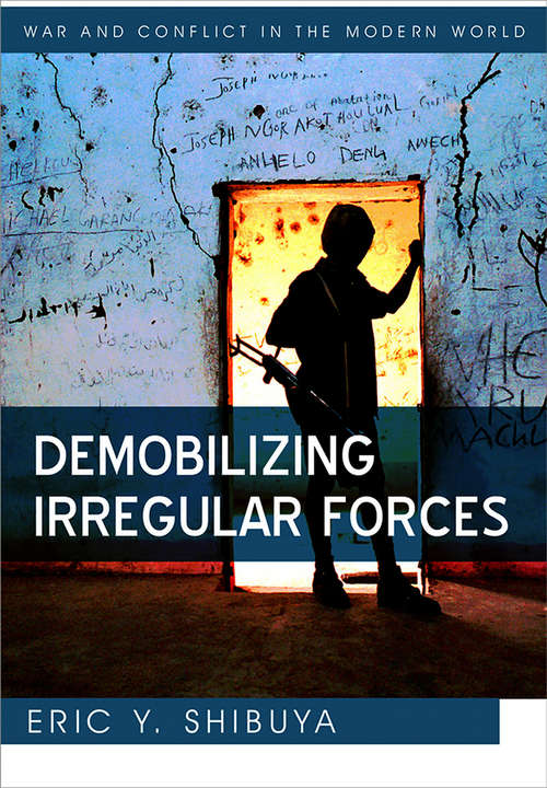 Book cover of Demobilizing Irregular Forces (War and Conflict in the Modern World)