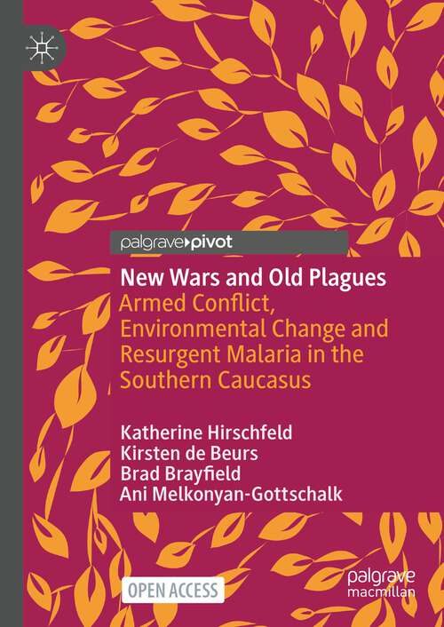 Book cover of New Wars and Old Plagues: Armed Conflict, Environmental Change and Resurgent Malaria in the Southern Caucasus (1st ed. 2023)