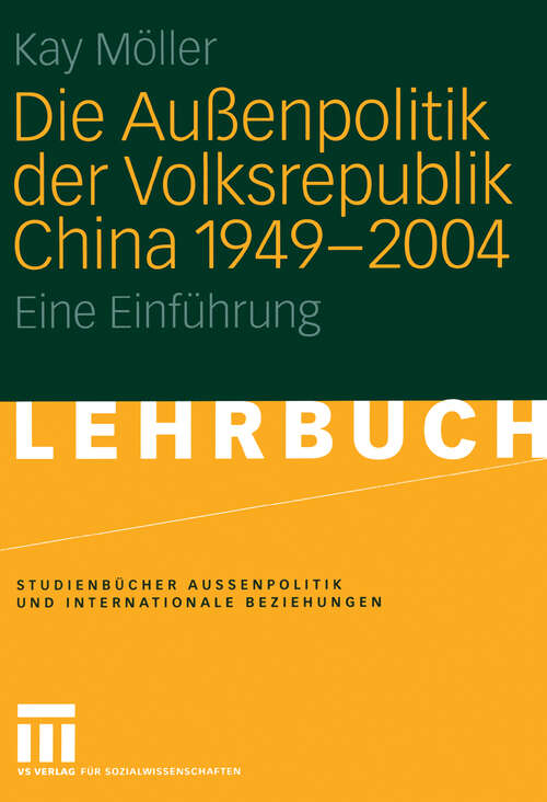 Book cover of Die Außenpolitik der Volksrepublik China 1949 – 2004: Eine Einführung (2005) (Studienbücher Außenpolitik und Internationale Beziehungen)