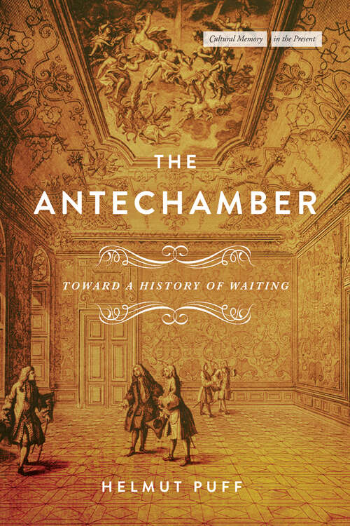 Book cover of The Antechamber: Toward a History of Waiting (Cultural Memory in the Present)