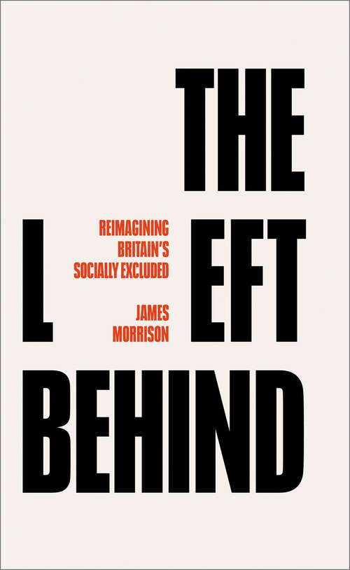 Book cover of The Left Behind: Reimagining Britain's Socially Excluded
