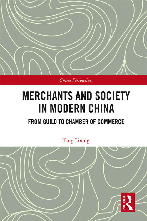 Book cover of Merchants and Society in Modern China: From Guild to Chamber of Commerce (China Perspectives)