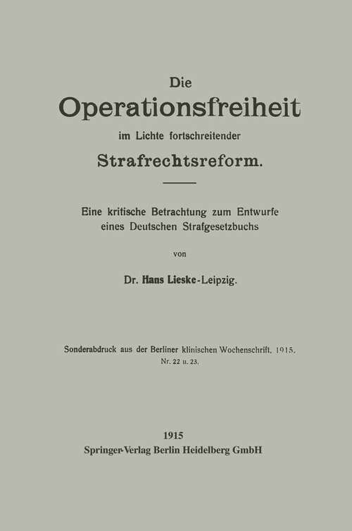 Book cover of Die Operationsfreiheit im Lichte fortschreitender Strafrechtsreform: Eine kritische Betrachtung zum Entwurfe eines Deutschen Strafgesetzbuchs (1915)