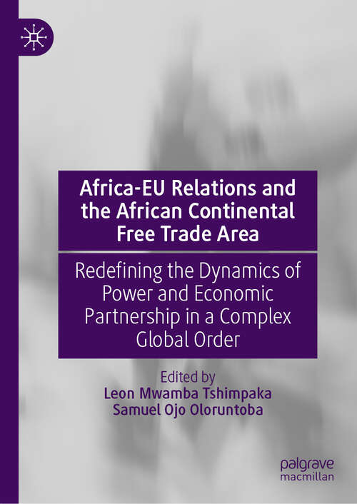Book cover of Africa-EU Relations and the African Continental Free Trade Area: Redefining the Dynamics of Power and Economic Partnership in a Complex Global Order (2024)