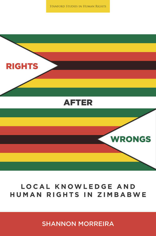 Book cover of Rights After Wrongs: Local Knowledge and Human Rights in Zimbabwe (Stanford Studies in Human Rights #49)
