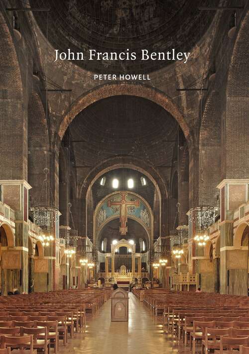 Book cover of John Francis Bentley: Architect of Westminster Cathedral (Victorian Architects)