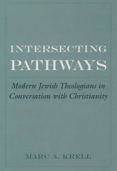 Book cover of Intersecting Pathways: Modern Jewish Theologians in Conversation with Christianity (AAR Cultural Criticism Series)