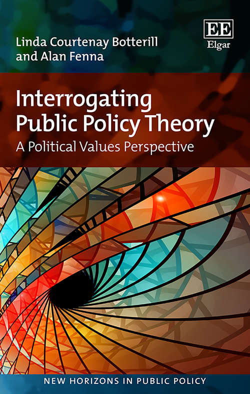 Book cover of Interrogating Public Policy Theory: A Political Values Perspective (New Horizons in Public Policy series)