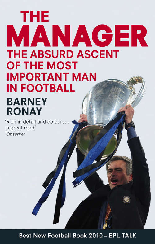 Book cover of The Manager: The absurd ascent of the most important man in football