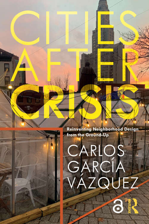 Book cover of Cities After Crisis: Reinventing Neighborhood Design from the Ground-Up