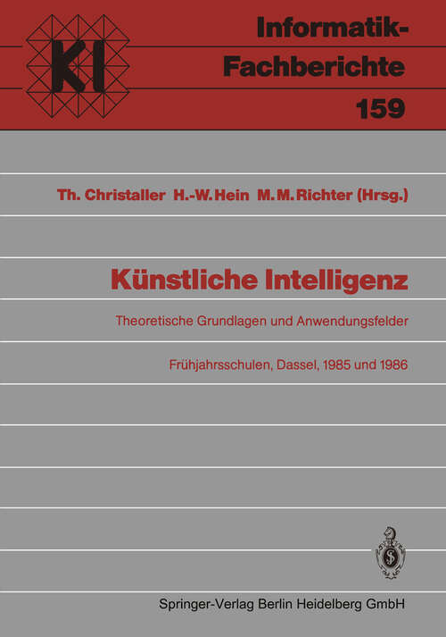 Book cover of Künstliche Intelligenz: Theoretische Grundlagen und Anwendungsfelder Frühjahrsschulen, Dassel, 8.–16. März 1985 und 8.–16.März 1986 (1988) (Informatik-Fachberichte #159)