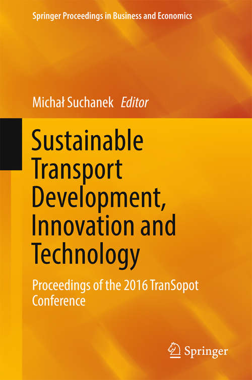 Book cover of Sustainable Transport Development, Innovation and Technology: Proceedings of the 2016 TranSopot Conference (Springer Proceedings in Business and Economics)