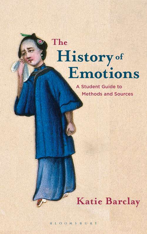Book cover of The History of Emotions: A Student Guide to Methods and Sources (Routledge Guides To Using Historical Sources Ser.)