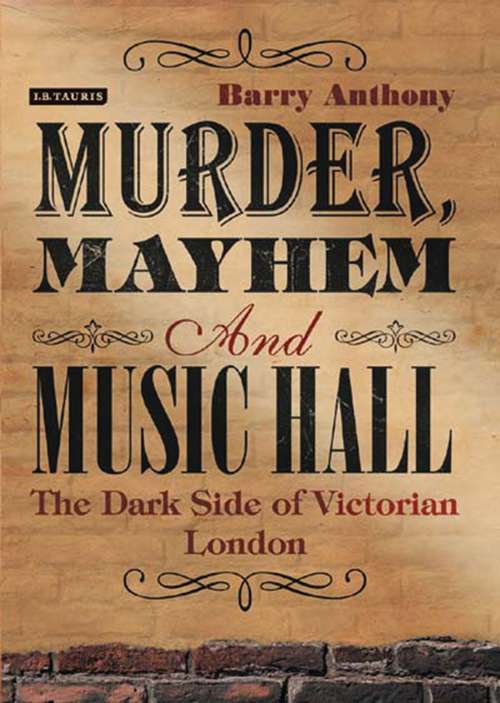 Book cover of Murder, Mayhem and Music Hall: The Dark Side of Victorian London