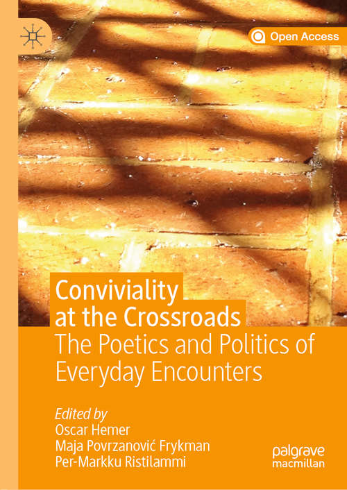 Book cover of Conviviality at the Crossroads: The Poetics and Politics of Everyday Encounters (1st ed. 2020)