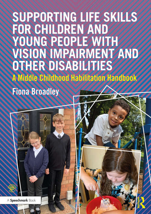 Book cover of Supporting Life Skills for Children and Young People with Vision Impairment and Other Disabilities: A Middle Childhood Habilitation Handbook