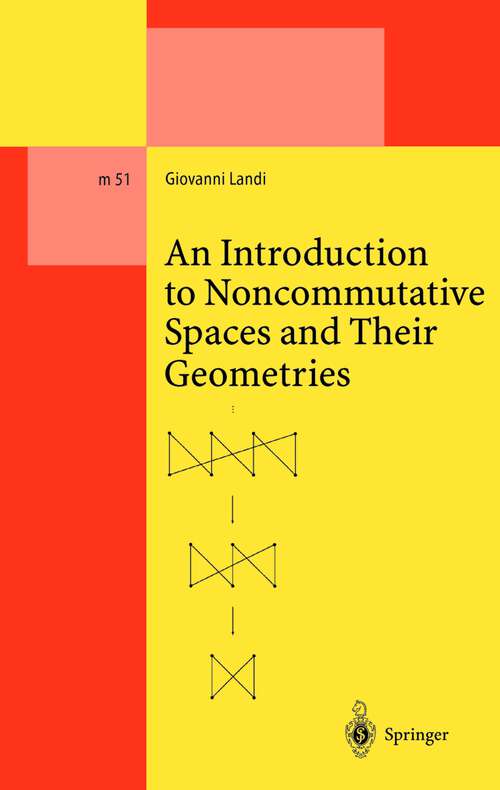 Book cover of An Introduction to Noncommutative Spaces and Their Geometries (1st ed. 1997. Corr. online-edition 2003) (Lecture Notes in Physics Monographs #51)