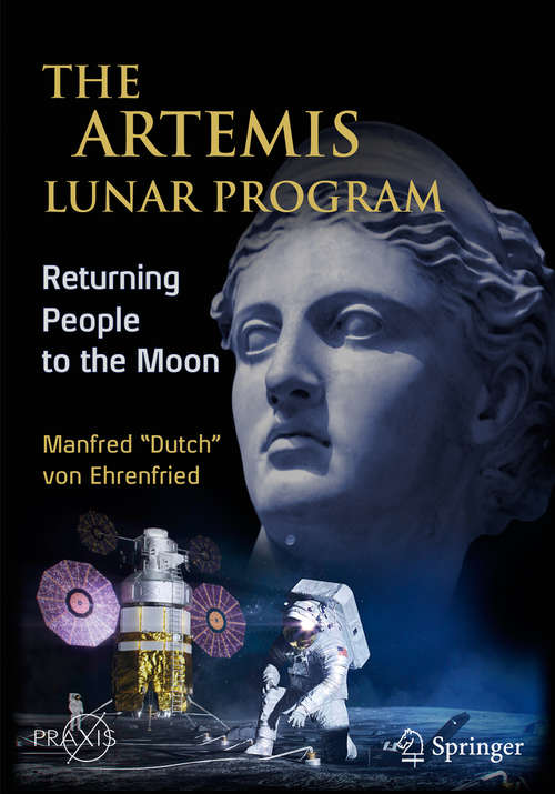 Book cover of The Artemis Lunar Program: Returning People to the Moon (1st ed. 2020) (Springer Praxis Books)