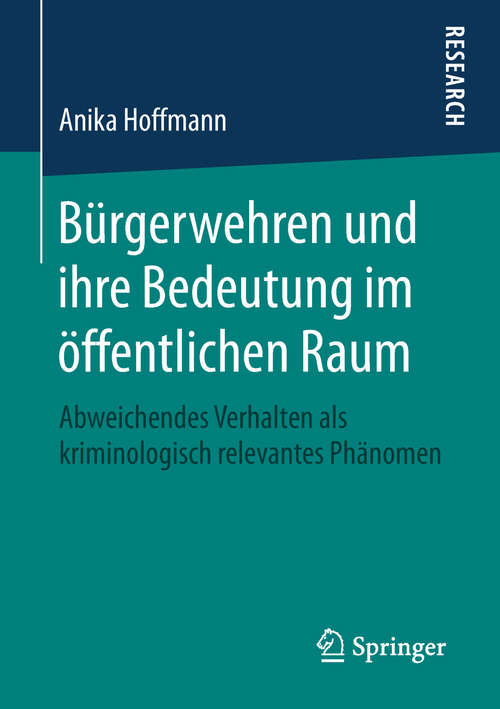 Book cover of Bürgerwehren und ihre Bedeutung im öffentlichen Raum: Abweichendes Verhalten als kriminologisch relevantes Phänomen (1. Aufl. 2019)
