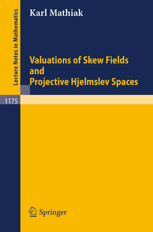 Book cover of Valuations of Skew Fields and Projective Hjelmslev Spaces (1986) (Lecture Notes in Mathematics #1175)