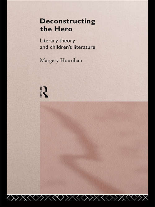 Book cover of Deconstructing the Hero: Literary Theory and Children's Literature