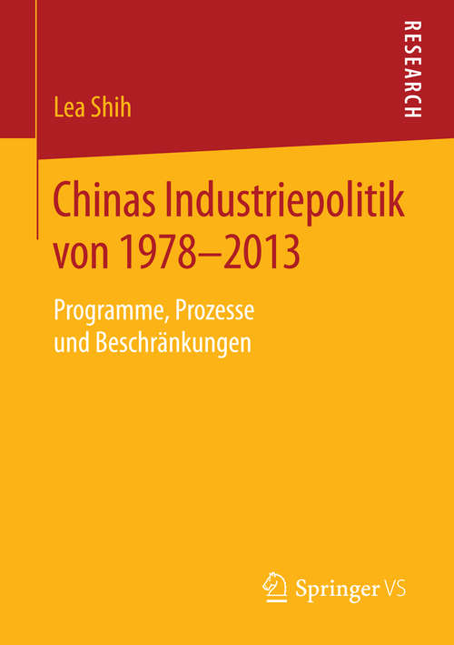 Book cover of Chinas Industriepolitik von 1978-2013: Programme, Prozesse und Beschränkungen (2015)