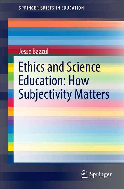 Book cover of Ethics and Science Education: How Subjectivity Matters (1st ed. 2016) (SpringerBriefs in Education)