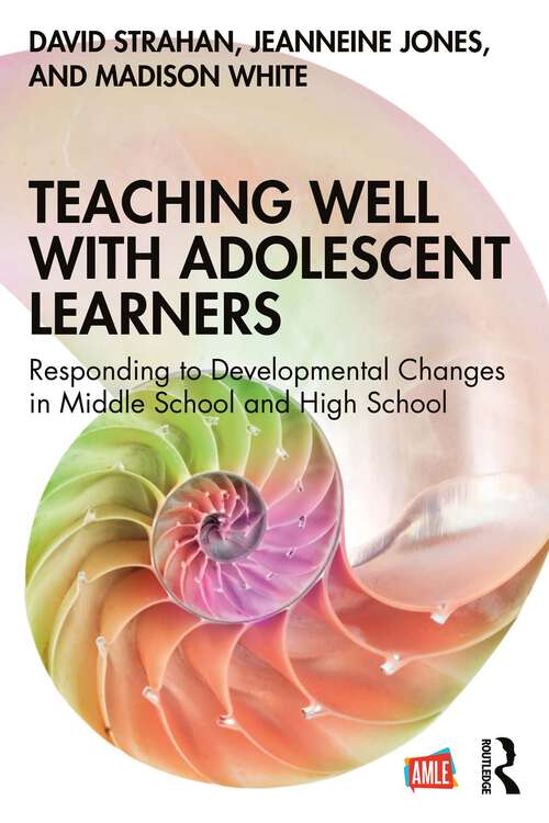 Book cover of Teaching Well with Adolescent Learners: Responding to Developmental Changes in Middle School and High School