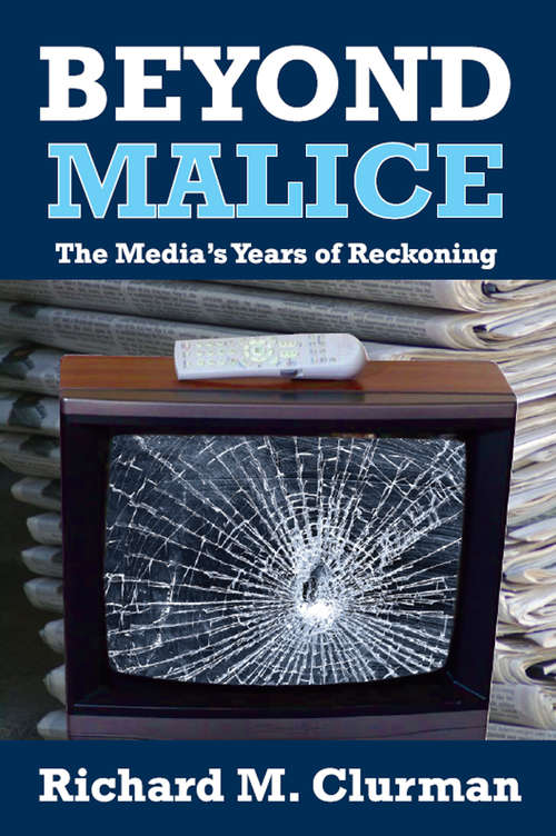 Book cover of Beyond Malice: The Media's Years of Reckoning