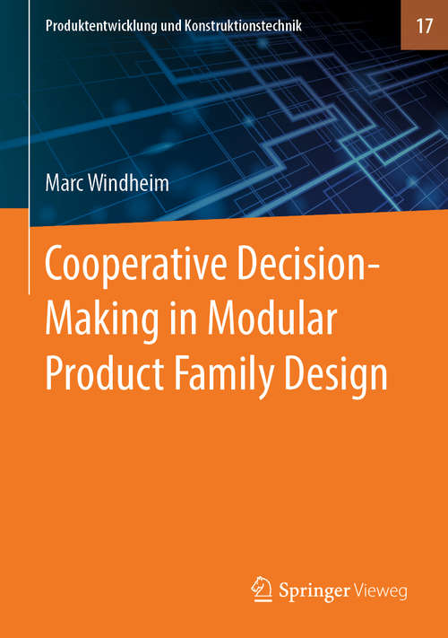Book cover of Cooperative Decision-Making in Modular Product Family Design (1st ed. 2020) (Produktentwicklung und Konstruktionstechnik #17)