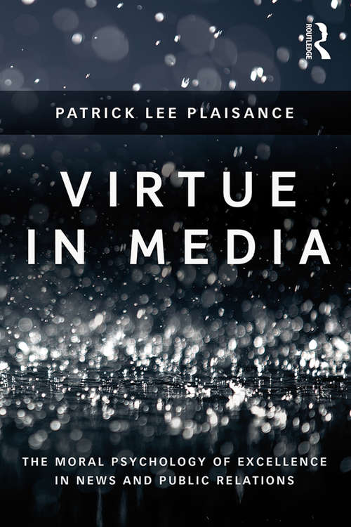 Book cover of Virtue in Media: The Moral Psychology of Excellence in News and Public Relations