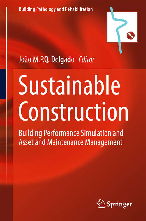 Book cover of Sustainable Construction: Building Performance Simulation and Asset and Maintenance Management (1st ed. 2016) (Building Pathology and Rehabilitation #8)