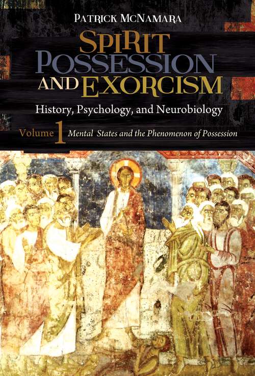 Book cover of Spirit Possession and Exorcism [2 volumes]: History, Psychology, and Neurobiology [2 volumes] (Brain, Behavior, and Evolution)