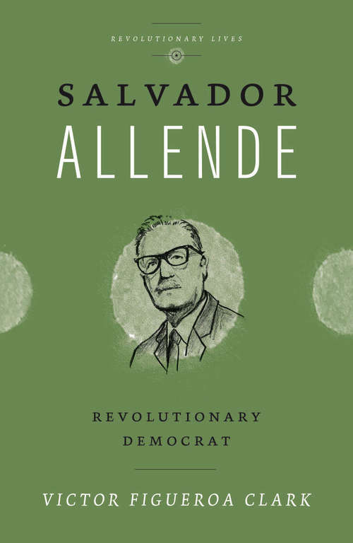 Book cover of Salvador Allende: Revolutionary Democrat (Revolutionary Lives)